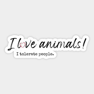 I love animals! I tolerate people. Sticker